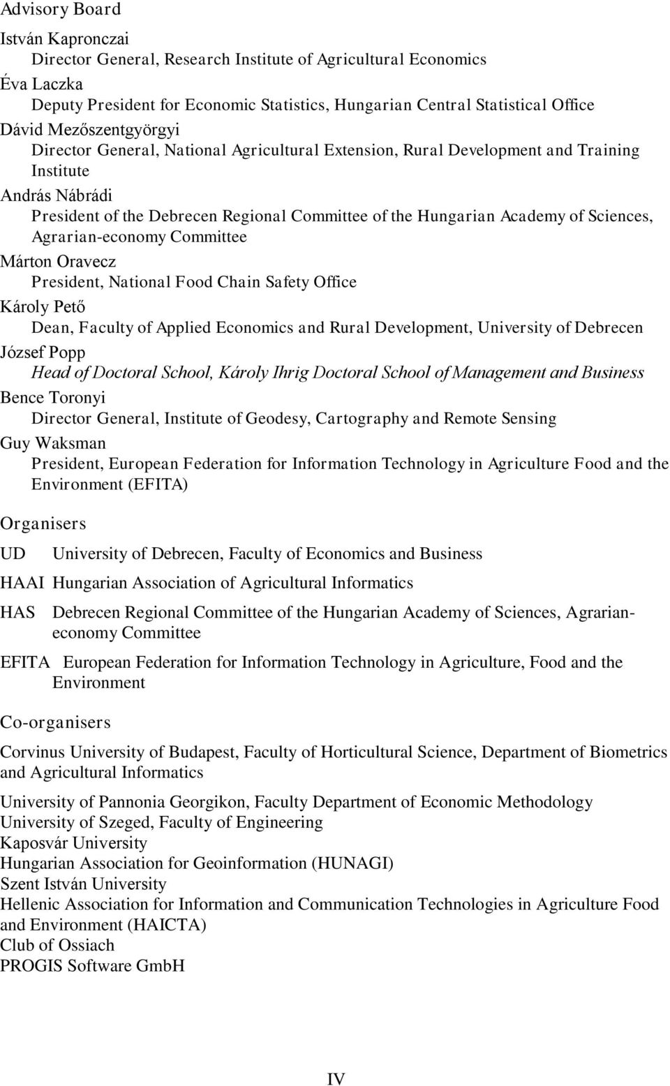 Sciences, Agrarian-economy Committee Márton Oravecz President, National Food Chain Safety Office Károly Pető Dean, Faculty of Applied Economics and Rural Development, University of Debrecen József