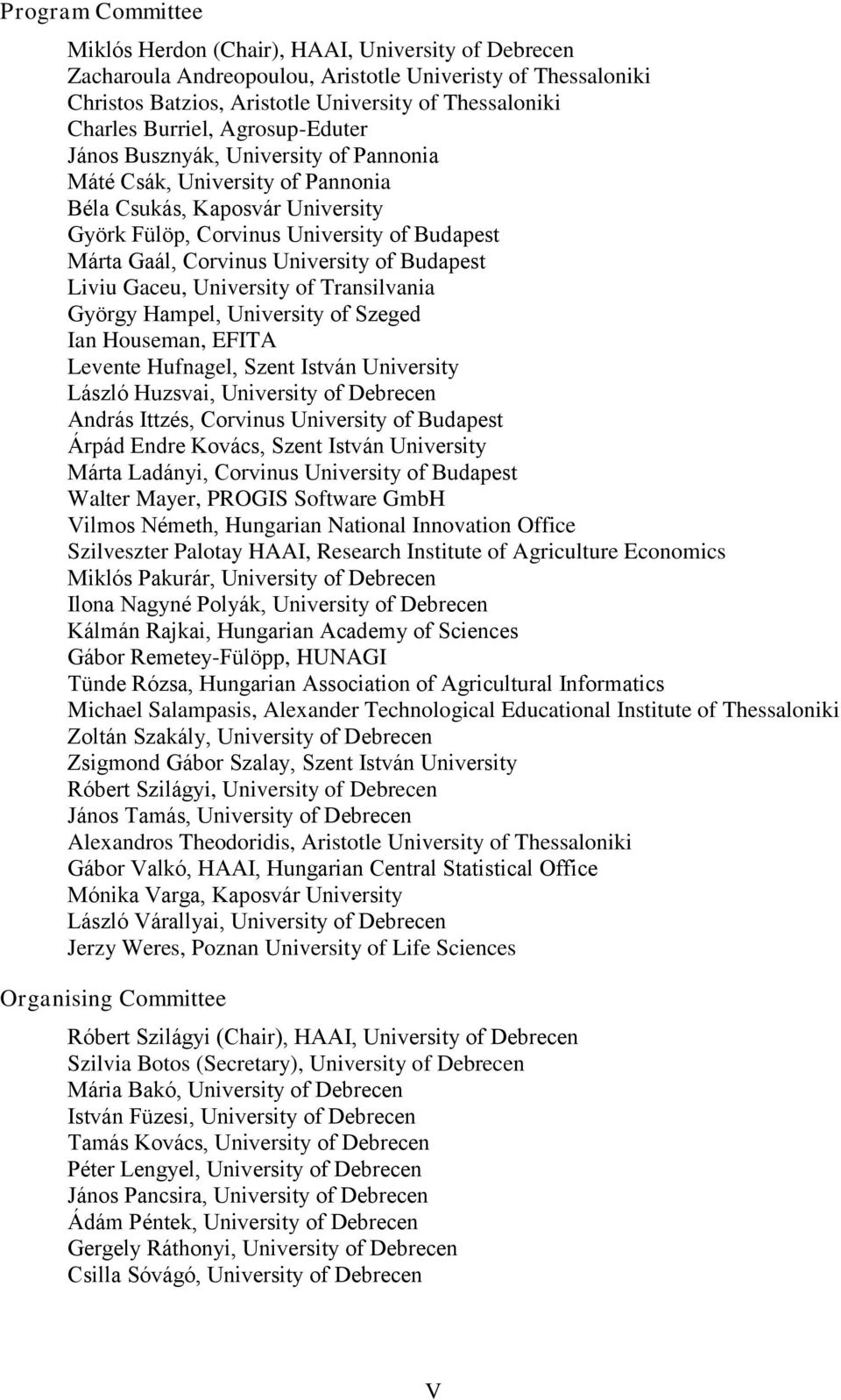 University of Budapest Liviu Gaceu, University of Transilvania György Hampel, University of Szeged Ian Houseman, EFITA Levente Hufnagel, Szent István University László Huzsvai, University of Debrecen