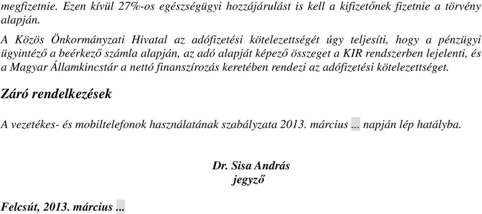 alapját képező összeget a KIR rendszerben lejelenti, és a Magyar Államkincstár a nettó finanszírozás keretében rendezi az adófizetési