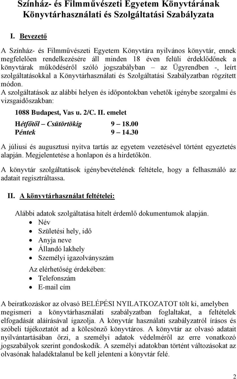 Ügyrendben -, leírt szolgáltatásokkal a Könyvtárhasználati és Szolgáltatási Szabályzatban rögzített módon.