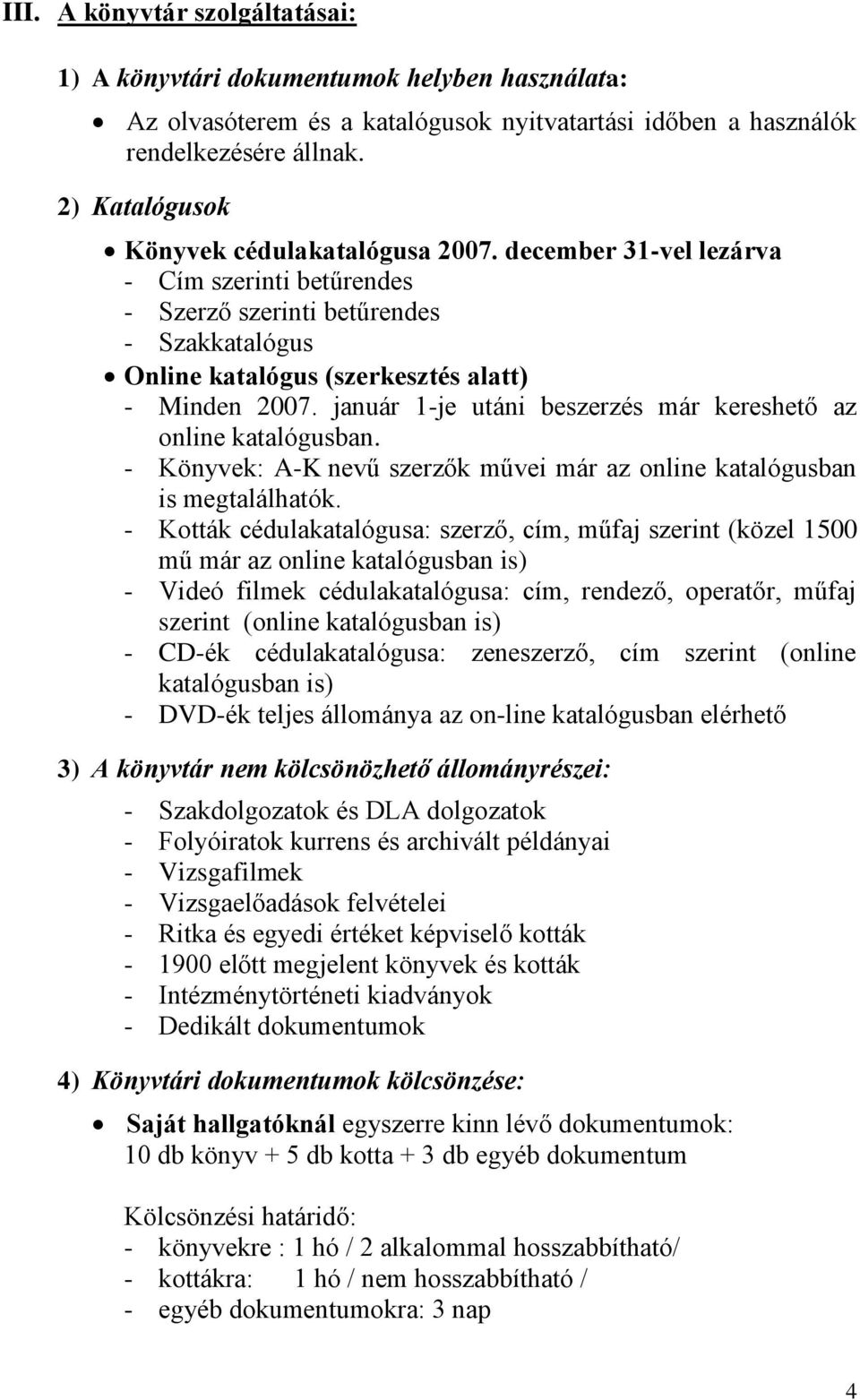 január 1-je utáni beszerzés már kereshető az online katalógusban. - Könyvek: A-K nevű szerzők művei már az online katalógusban is megtalálhatók.