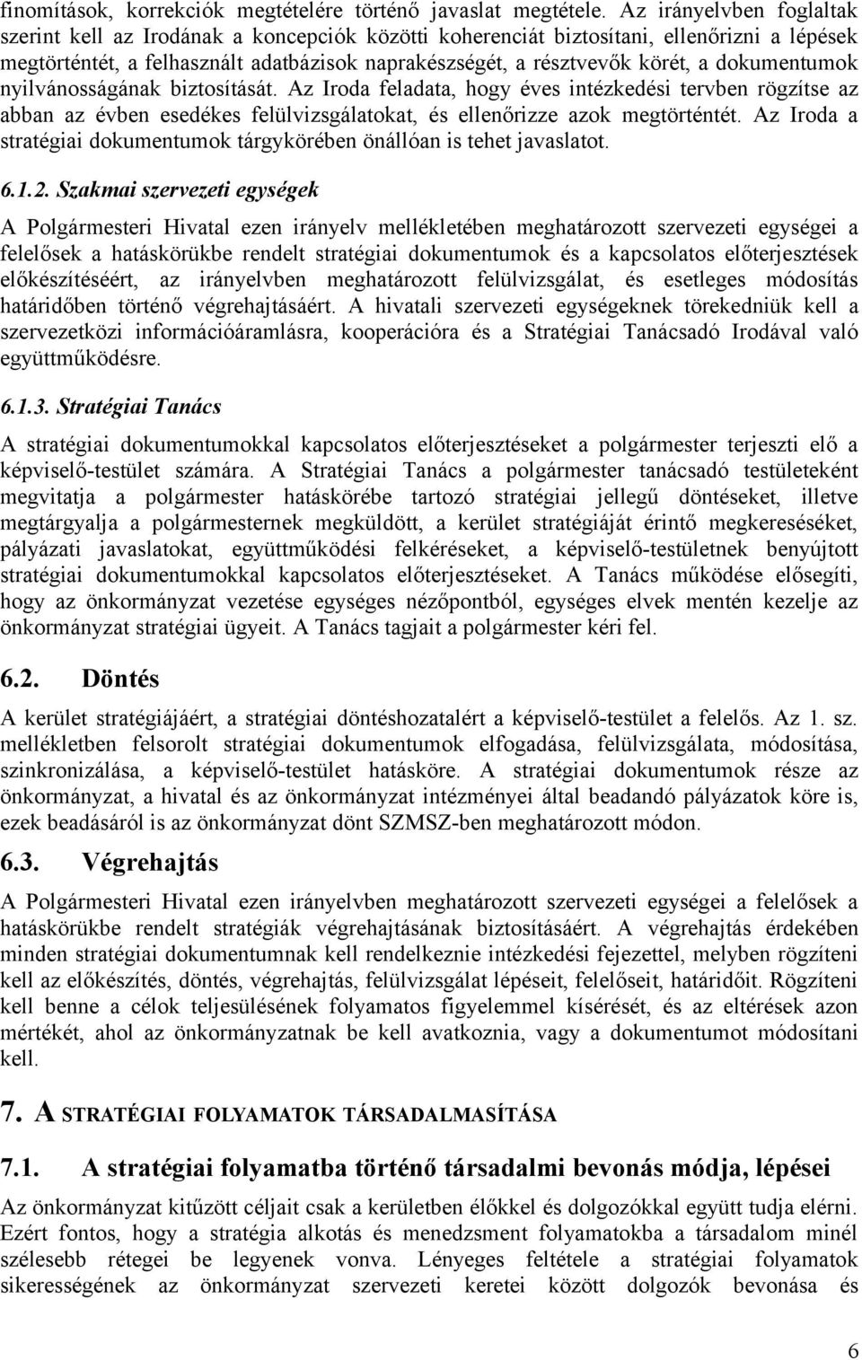 dokumentumok nyilvánosságának biztosítását. Az Iroda feladata, hogy éves intézkedési tervben rögzítse az abban az évben esedékes felülvizsgálatokat, és ellenőrizze azok megtörténtét.