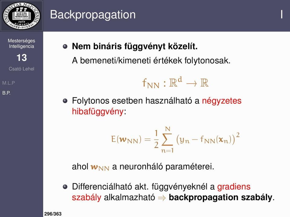 f NN : R d R Folytonos esetben használható a négyzetes hibafüggvény: E(w NN ) = 1 2