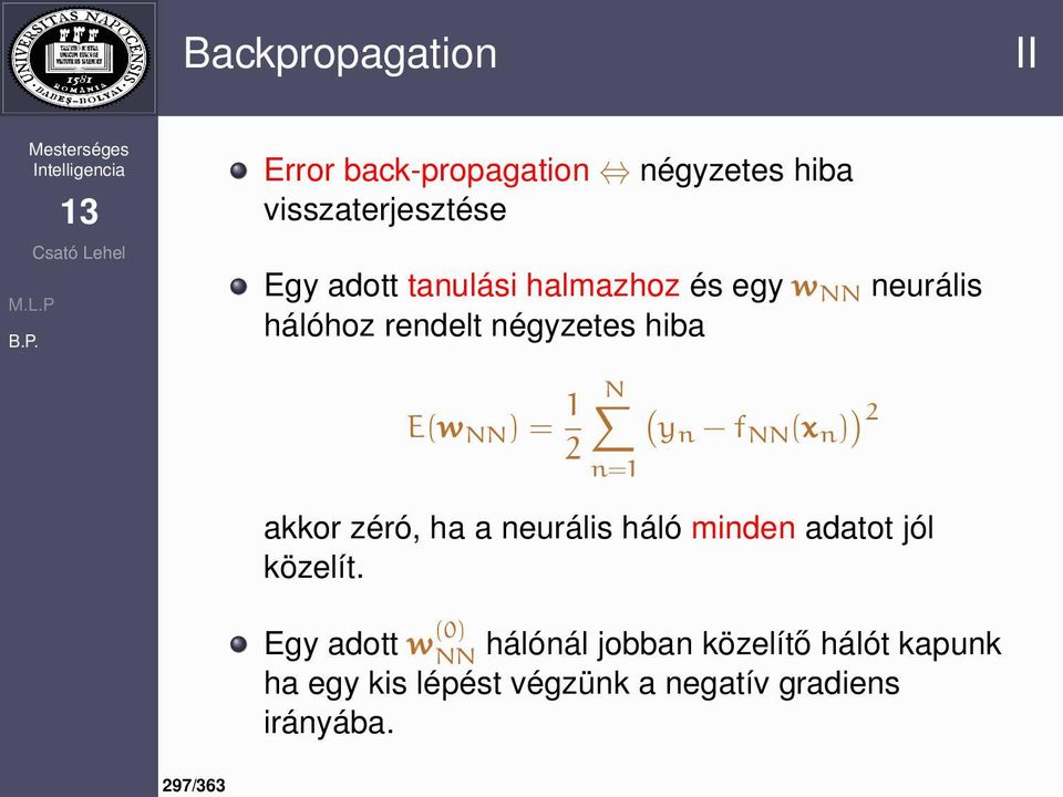 f NN (x n ) ) 2 n=1 akkor zéró, ha a neurális háló minden adatot jól közelít.