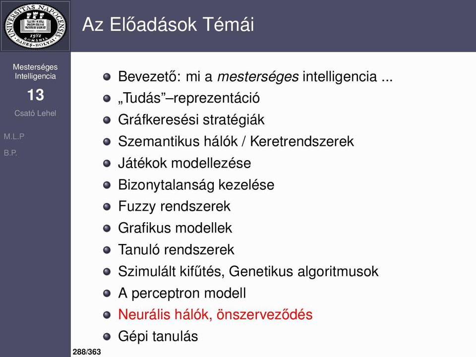 Játékok modellezése Bizonytalanság kezelése Fuzzy rendszerek Grafikus modellek Tanuló