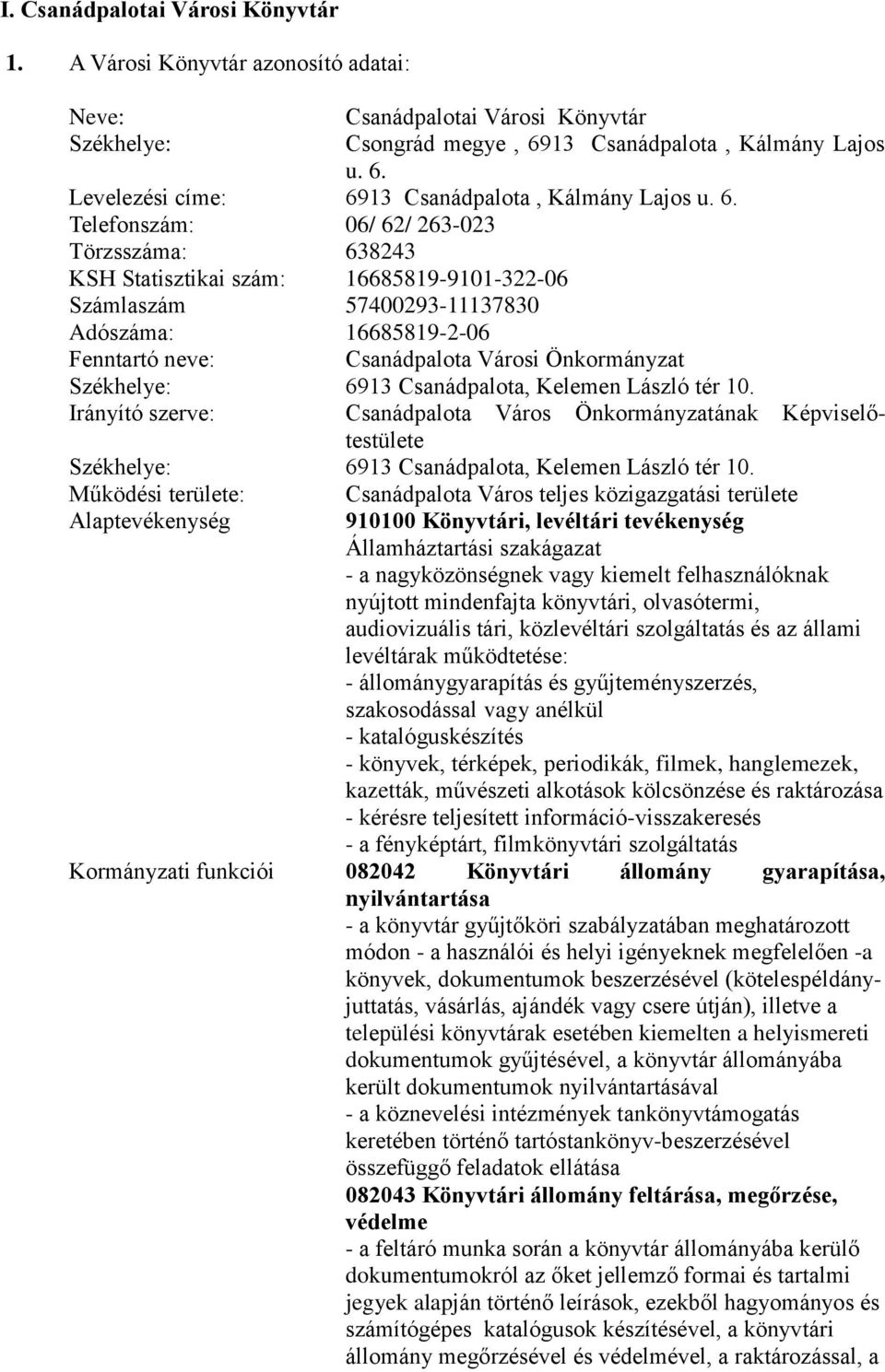 Székhelye: 6913 Csanádpalota, Kelemen László tér 10. Irányító szerve: Csanádpalota Város Önkormányzatának Képviselőtestülete Székhelye: 6913 Csanádpalota, Kelemen László tér 10.