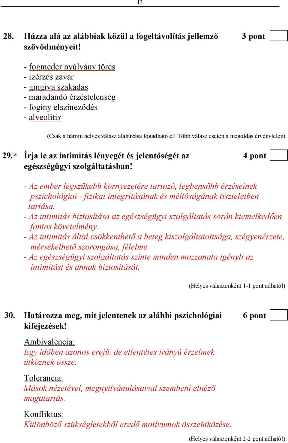 Több válasz esetén a megoldás érvénytelen) 29.* Írja le az intimitás lényegét és jelentıségét az 4 pont egészségügyi szolgáltatásban!