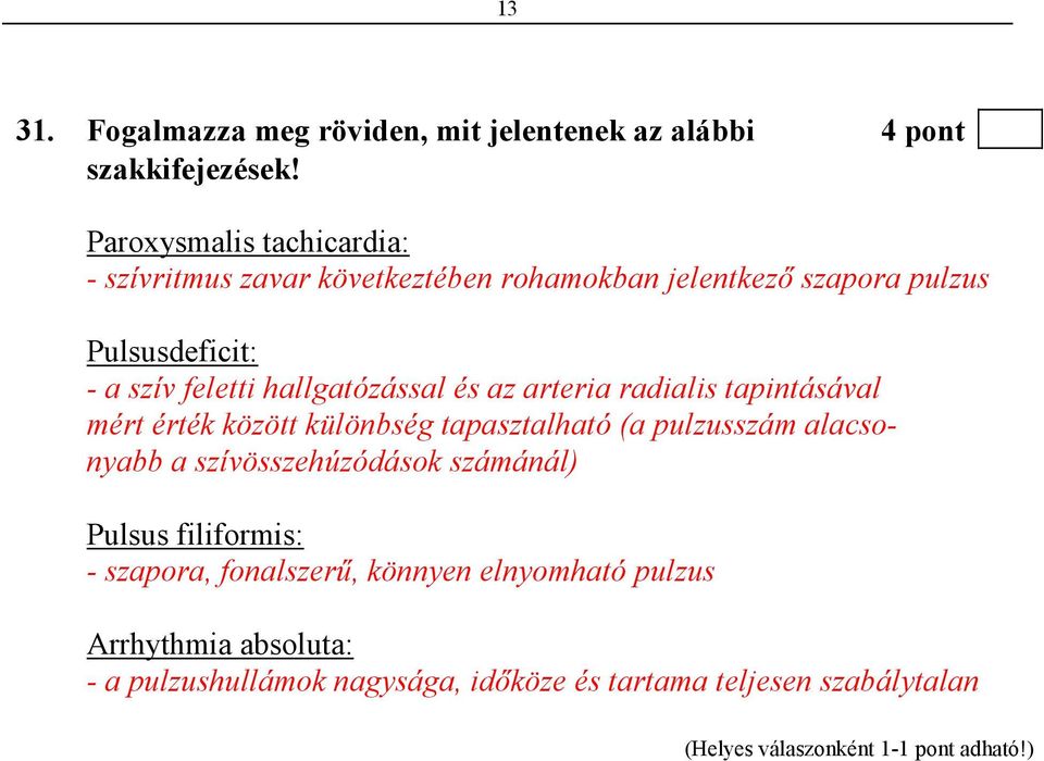 hallgatózással és az arteria radialis tapintásával mért érték között különbség tapasztalható (a pulzusszám alacsonyabb a