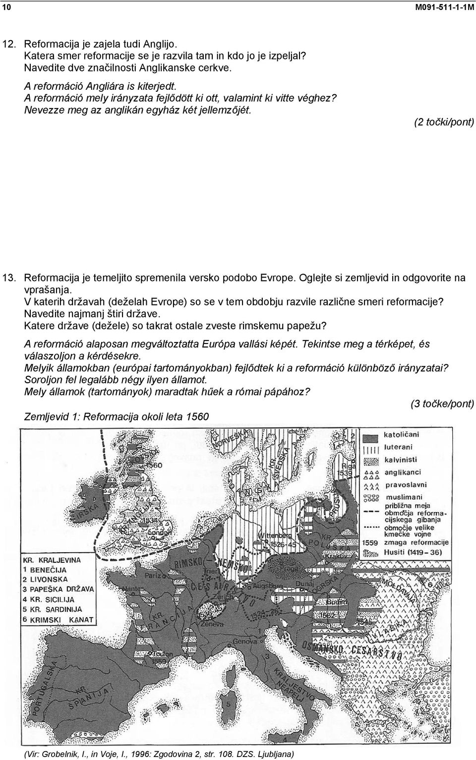 Reformacija je temeljito spremenila versko podobo Evrope. Oglejte si zemljevid in odgovorite na vprašanja. V katerih državah (deželah Evrope) so se v tem obdobju razvile različne smeri reformacije?