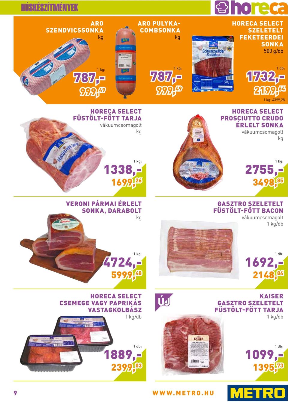 pármai érlelt sonka, darabolt gasztro szeletelt füstölt-főtt bacon 1 /db 4724,- 1 : 5999, 48 1692,- 1 db : 2148, 84 csemege vagy