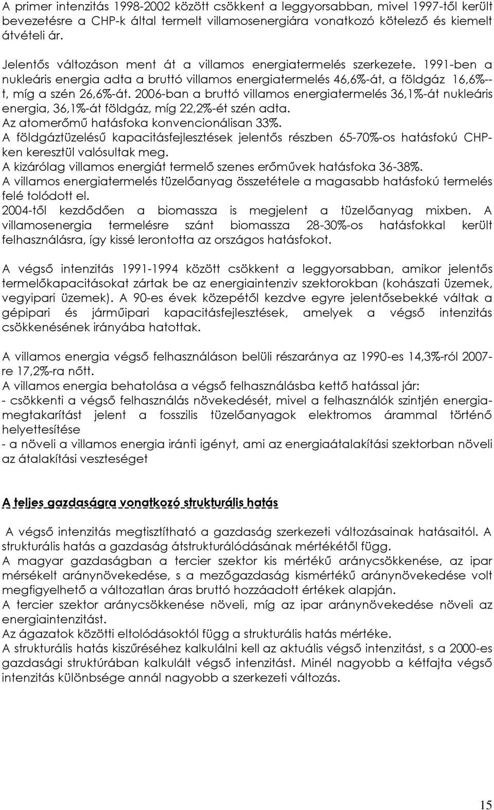 -ban a bruttó villamos energiatermelés 36,1%-át nukleáris energia, 36,1%-át földgáz, míg 22,2%-ét szén adta. Az atomerőmű hatásfoka konvencionálisan 33%.