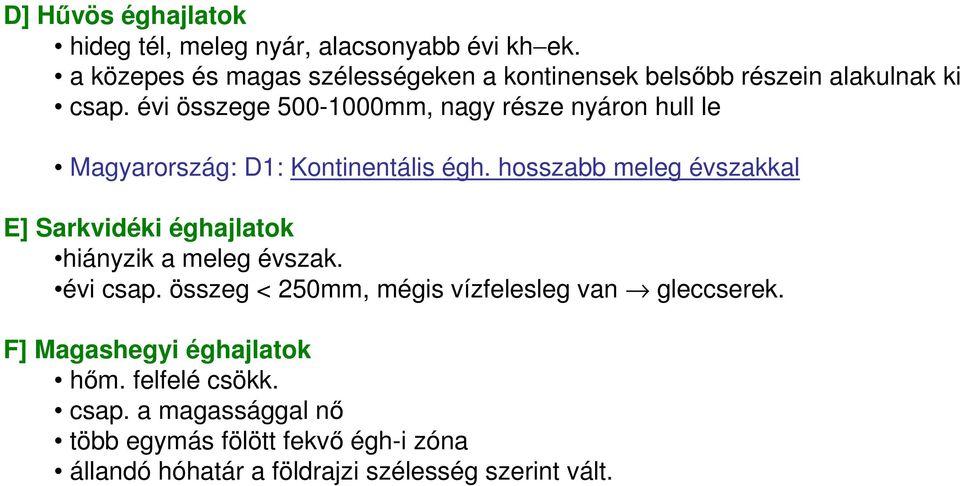 évi összege 500-1000mm, nagy része nyáron hull le Magyarország: D1: Kontinentális égh.