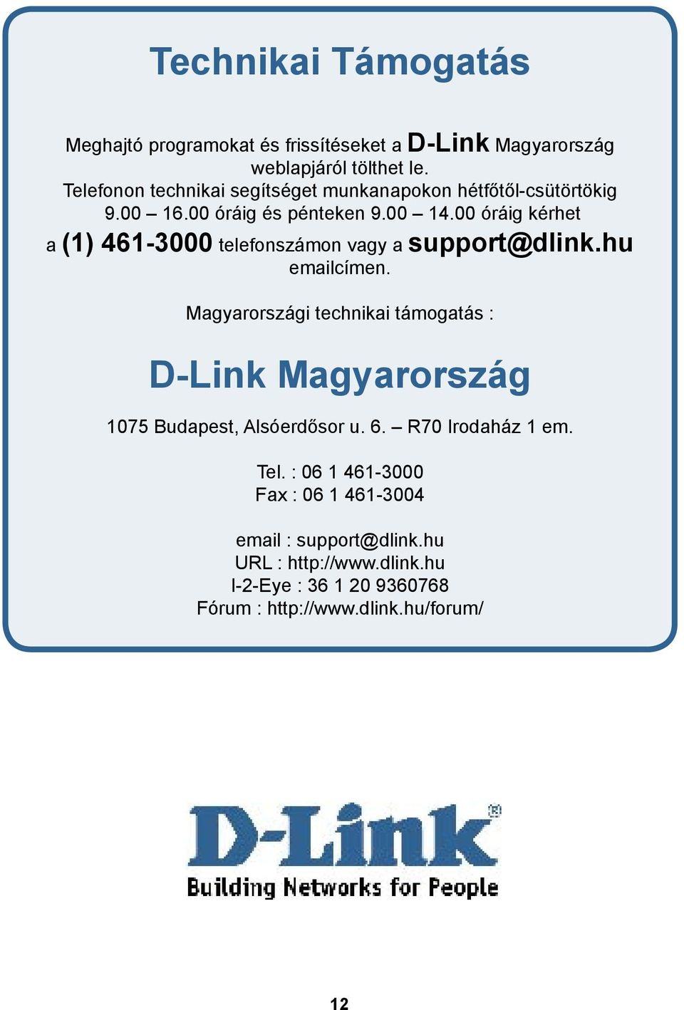 00 óráig kérhet a (1) 461-3000 telefonszámon vagy a support@dlink.hu emailcímen.