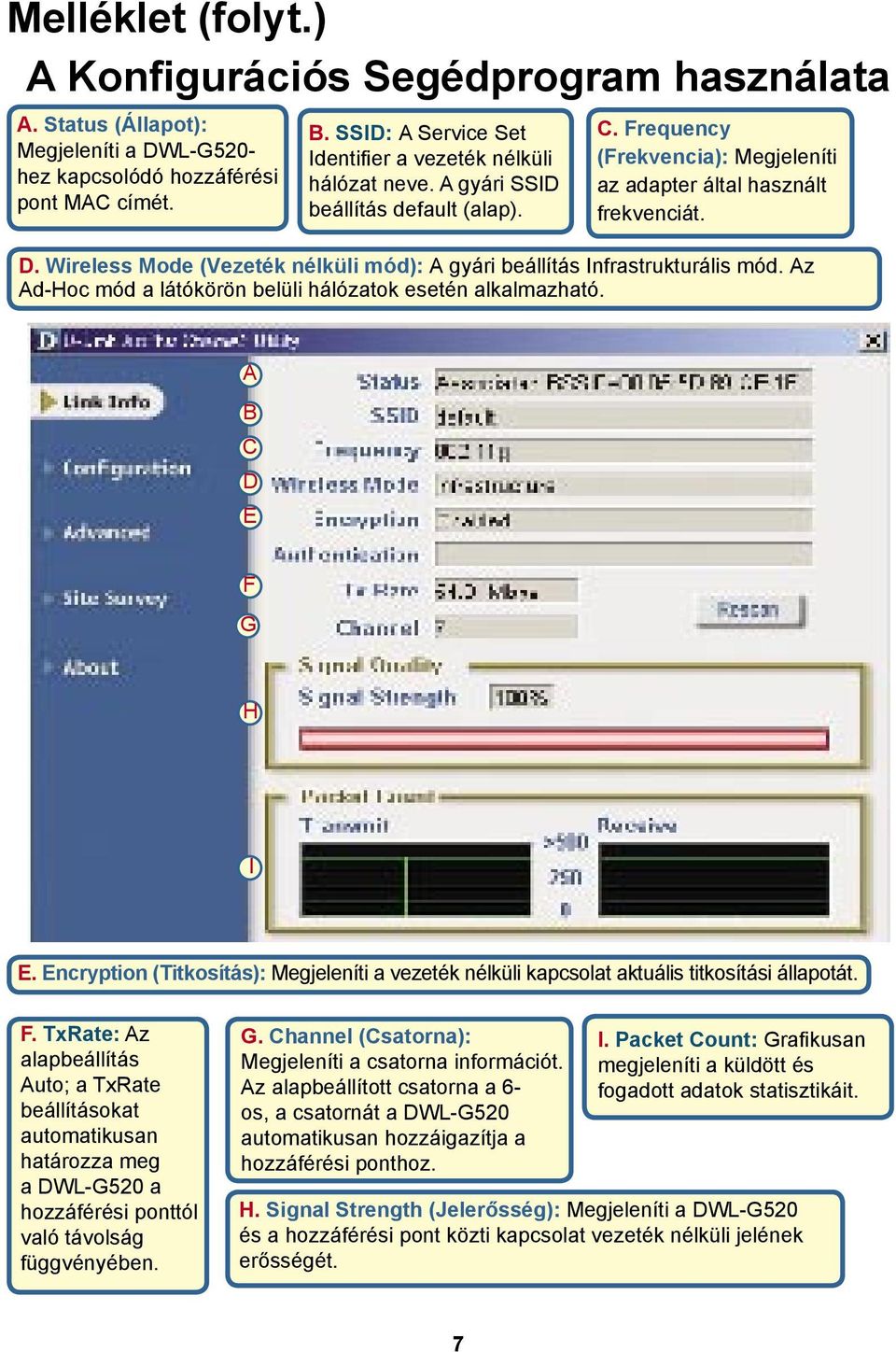 Wireless Mode (Vezeték nélküli mód): A gyári beállítás Infrastrukturális mód. Az Ad-Hoc mód a látókörön belüli hálózatok esetén alkalmazható. A B C D E F G H I E.