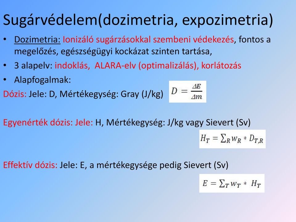 (optimalizálás), korlátozás Alapfogalmak: Dózis: Jele: D, Mértékegység: Gray (J/kg) Egyenérték