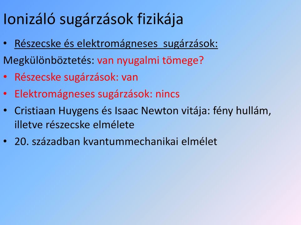 Részecske sugárzások: van Elektromágneses sugárzások: nincs Cristiaan