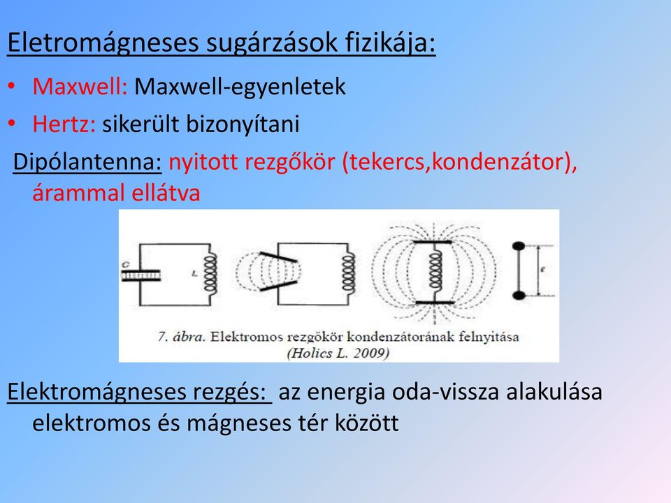 nyitott rezgőkör (tekercs,kondenzátor), árammal ellátva