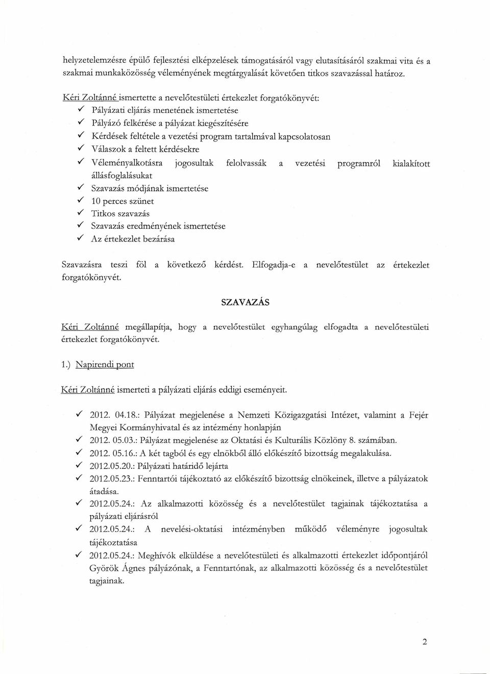 / Kérdések feltétele a vezetési program tartalmával kapcsolatosan./ Válaszok a feltett kérdésekre./ Véleményalkotásra jogosultak felolvassák a vezetési programról kialakított állásfoglalásukat.