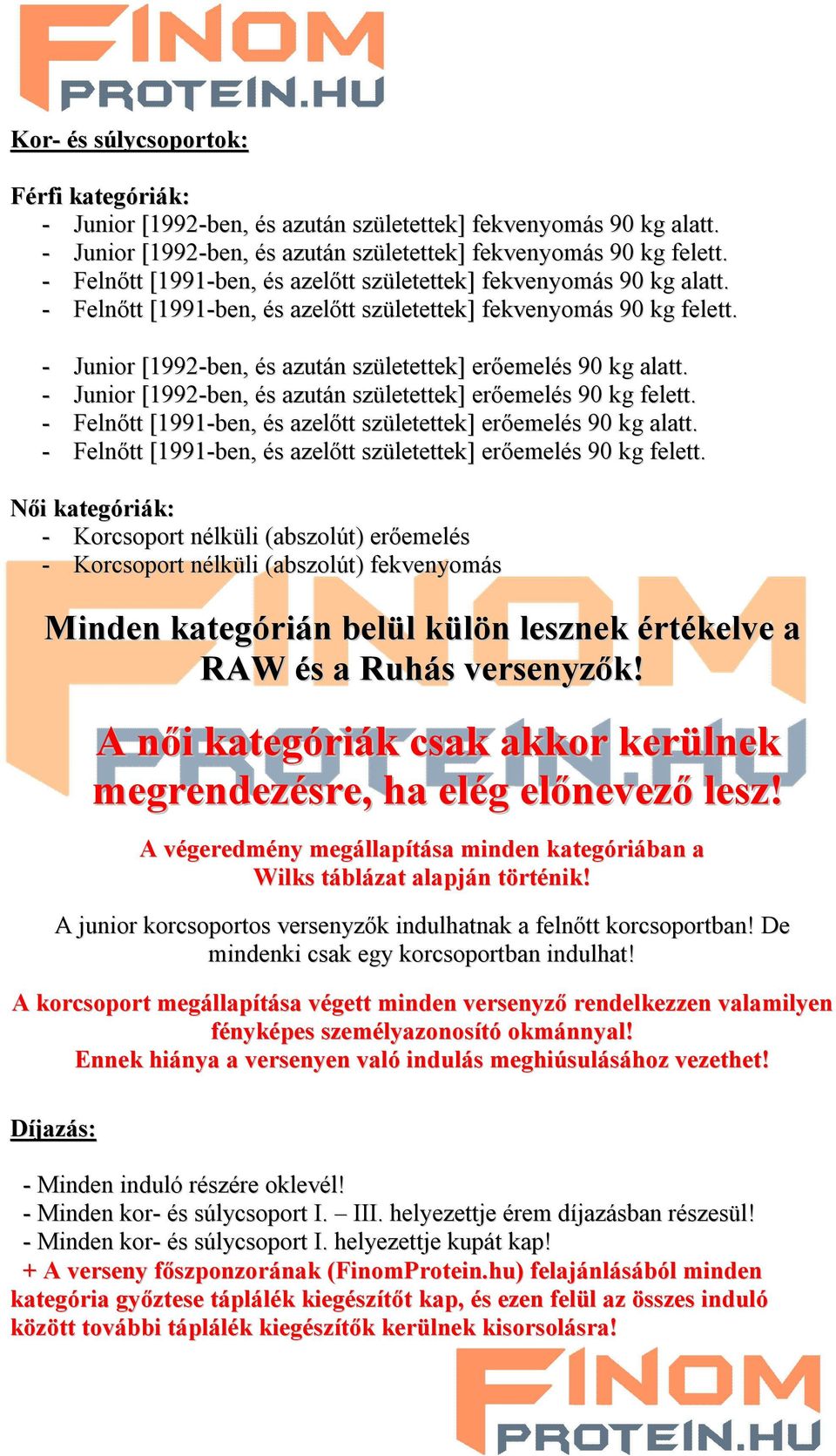 - Junior [1992-ben, és azután születettek] erőemelés 90 kg alatt. - Junior [1992-ben, és azután születettek] erőemelés 90 kg felett. - Felnőtt [1991-ben, és azelőtt születettek] erőemelés 90 kg alatt.