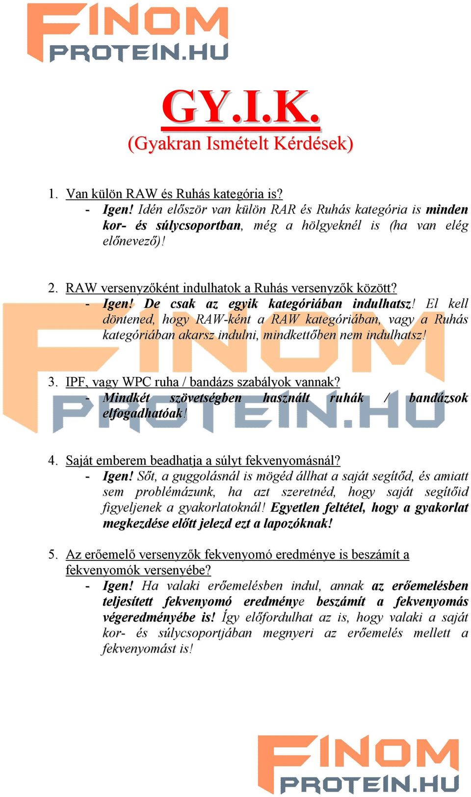 De csak az egyik kategóriában indulhatsz! El kell döntened, hogy RAW-ként a RAW kategóriában, vagy a Ruhás kategóriában akarsz indulni, mindkettőben nem indulhatsz! 3.