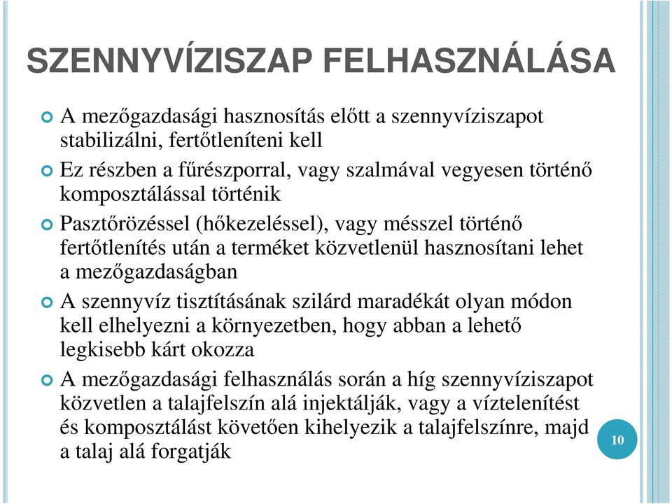 szennyvíz tisztításának szilárd maradékát olyan módon kell elhelyezni a környezetben, hogy abban a lehetı legkisebb kárt okozza A mezıgazdasági felhasználás során a