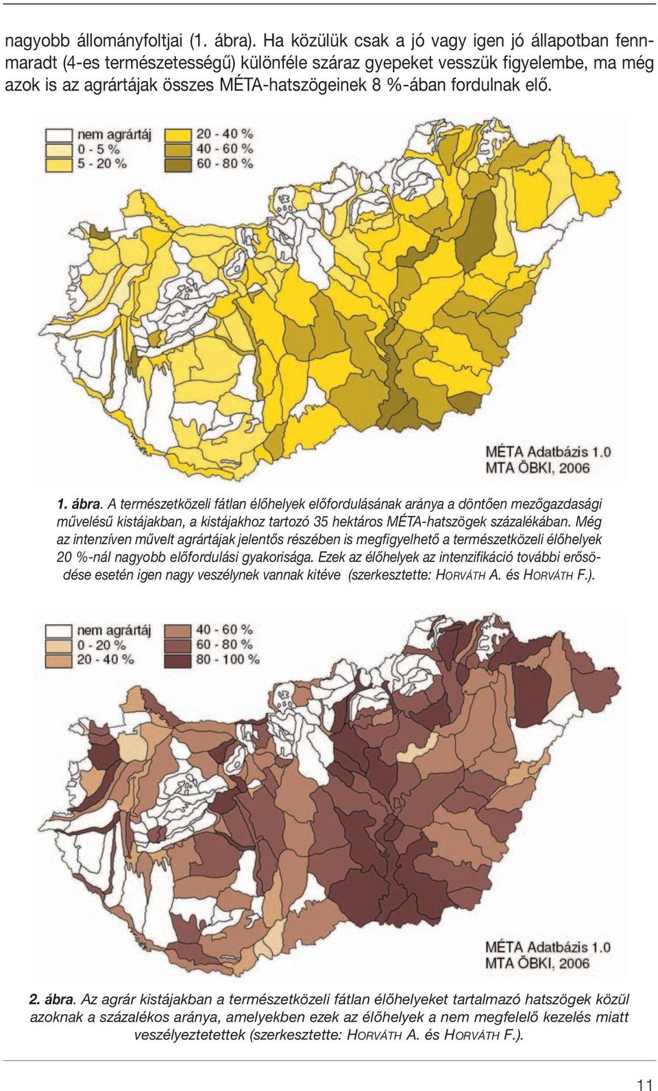 elô. 1. ábra. A természetközeli fátlan élôhelyek elôfordulásának aránya a döntôen mezôgazdasági mûvelésû kistájakban, a kistájakhoz tartozó 35 hektáros MÉTA-hatszögek százalékában.