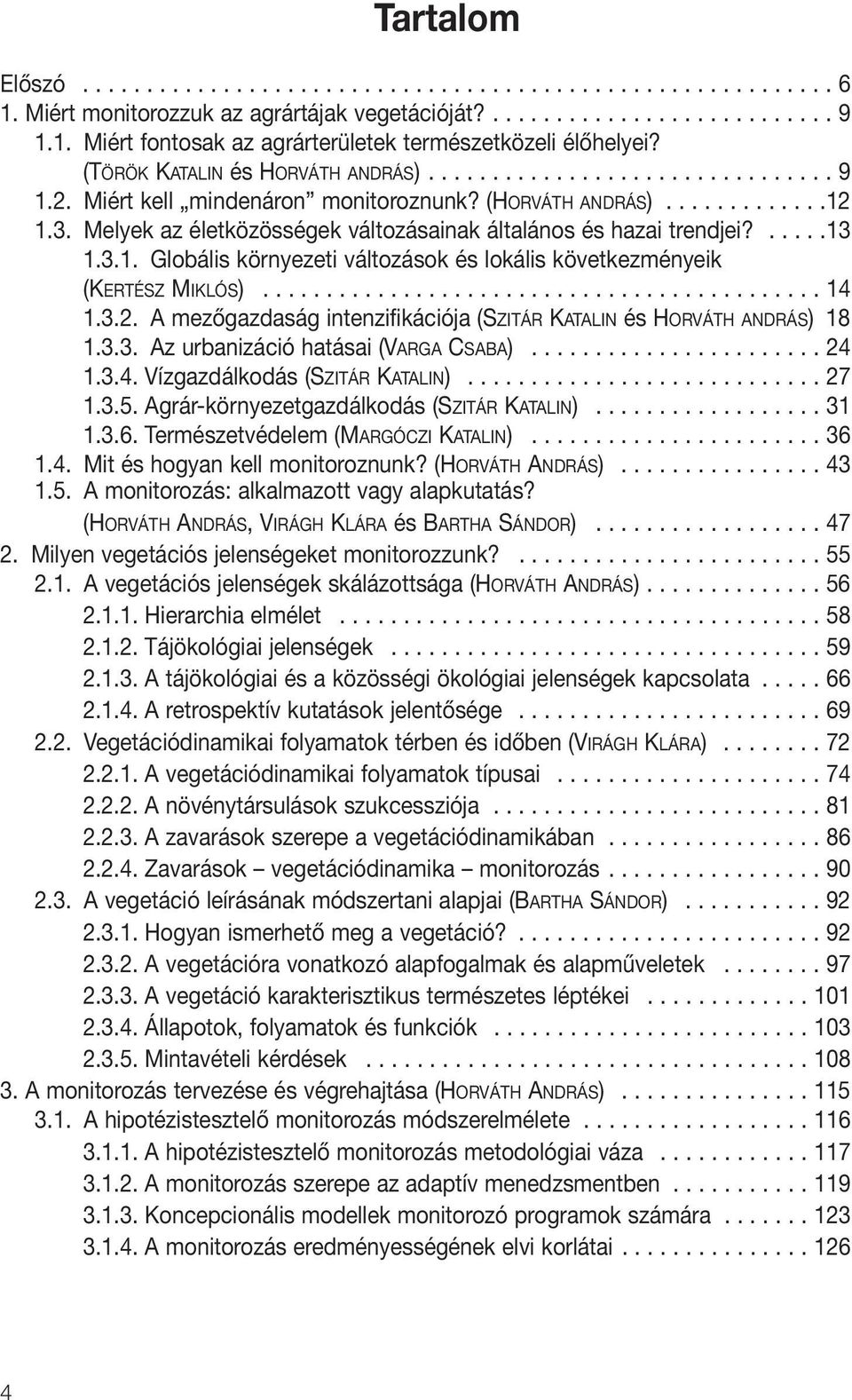 Melyek az életközösségek változásainak általános és hazai trendjei?.....13 1.3.1. Globális környezeti változások és lokális következményeik (KERTÉSZ MIKLÓS)............................................ 14 1.