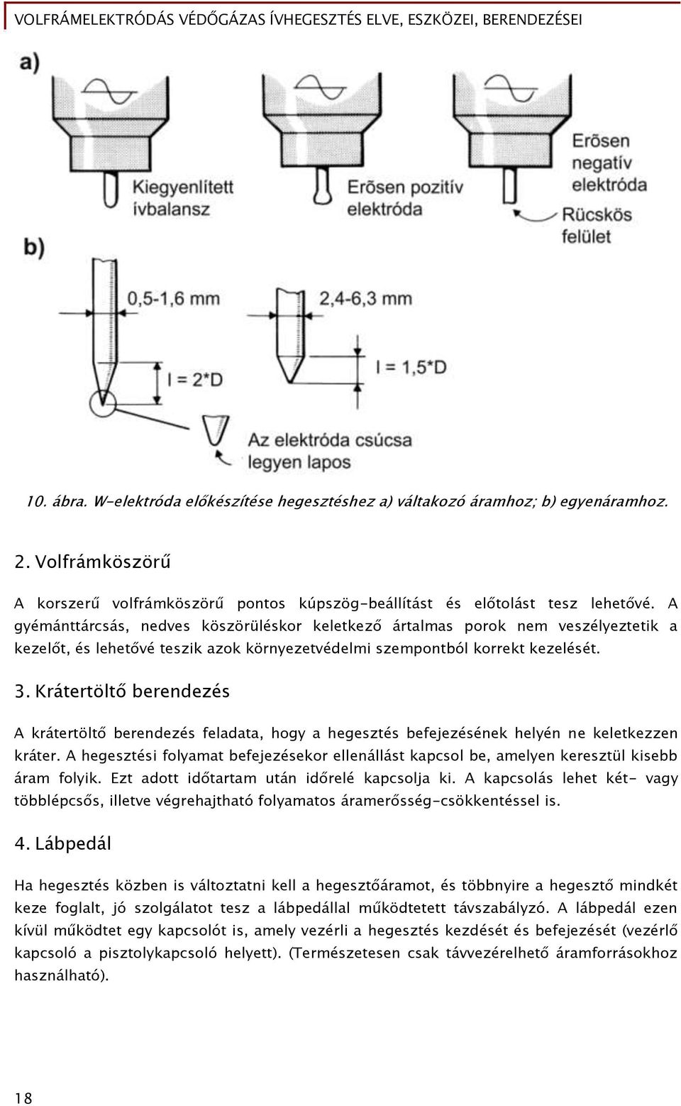 Krátertöltő berendezés A krátertöltő berendezés feladata, hogy a hegesztés befejezésének helyén ne keletkezzen kráter.