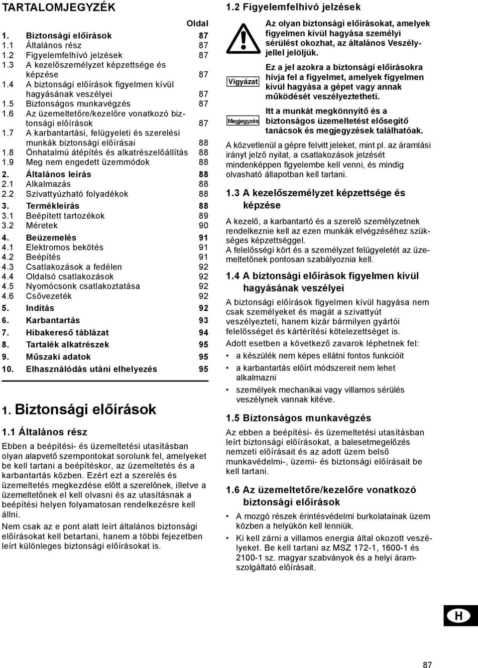 7 A karbantartási, felügyeleti és szerelési munkák biztonsági előírásai 88 1.8 Önhatalmú átépítés és alkatrészelőállítás 88 1.9 Meg nem engedett üzemmódok 88 2. Általános leírás 88 2.