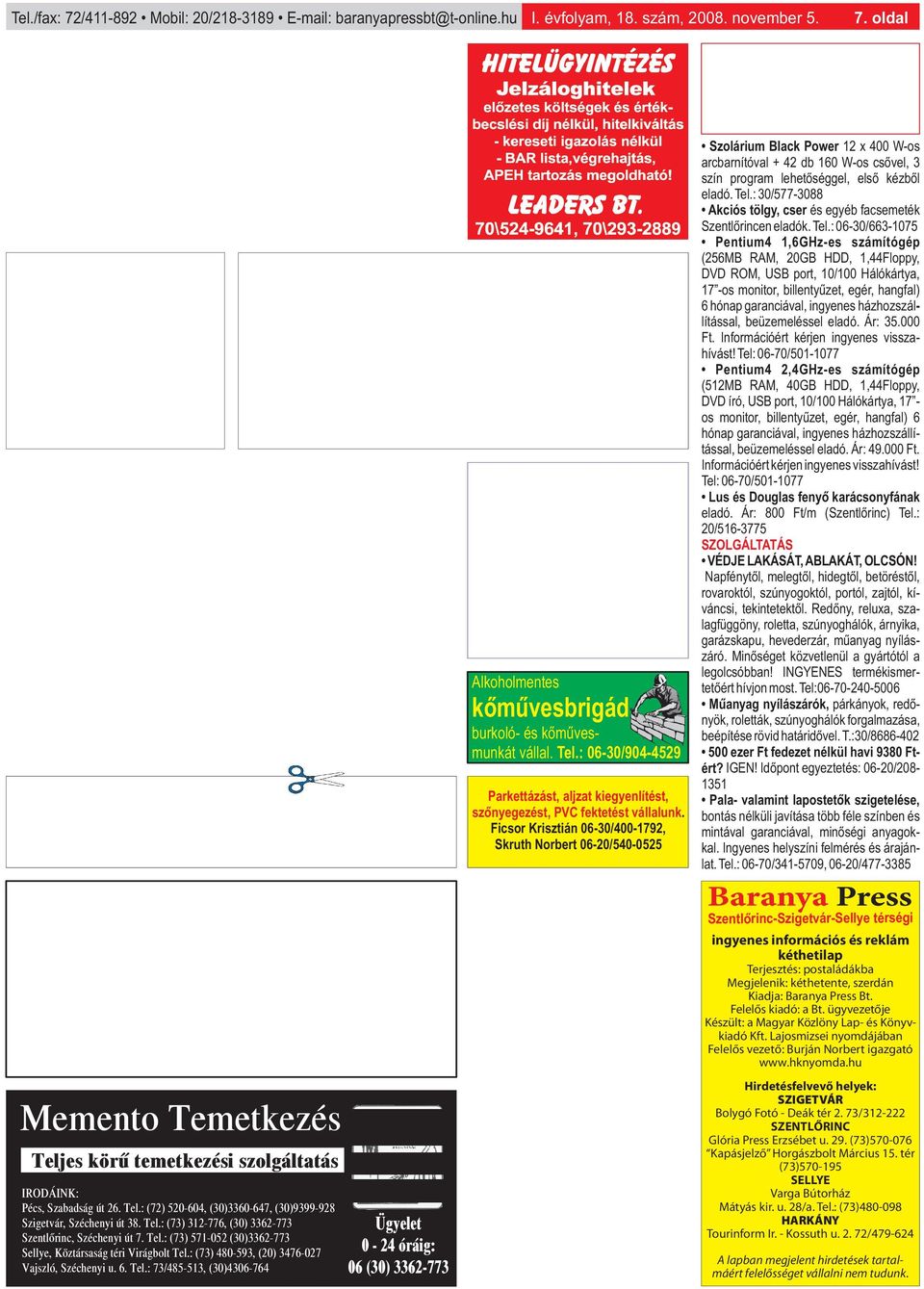 Ficsor Krisztián 06-30/400-1792, Skruth Norbert 06-20/540-0525 Szolárium Black Power 12 x 400 W-os arcbarnítóval + 42 db 160 W-os csővel, 3 szín program lehetőséggel, első kézből eladó. Tel.