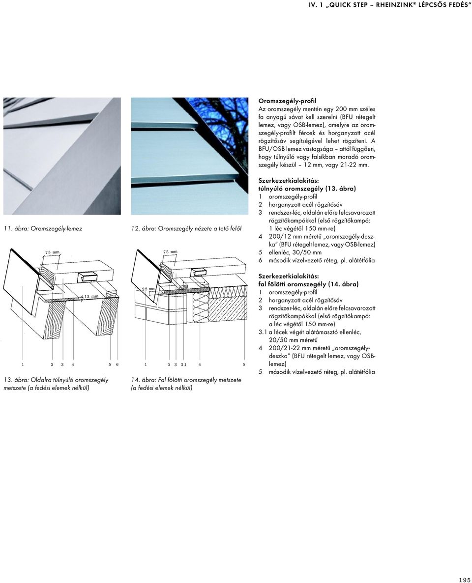 ábra: Oromszegély nézete a tető felől 75 mm 12 mm 1 2 3 4 5 6 1 2 3 3.1 4 5 13. ábra: Oldalra túlnyúló oromszegély metszete (a fedési elemek nélkül) 22 mm 75 mm 14.