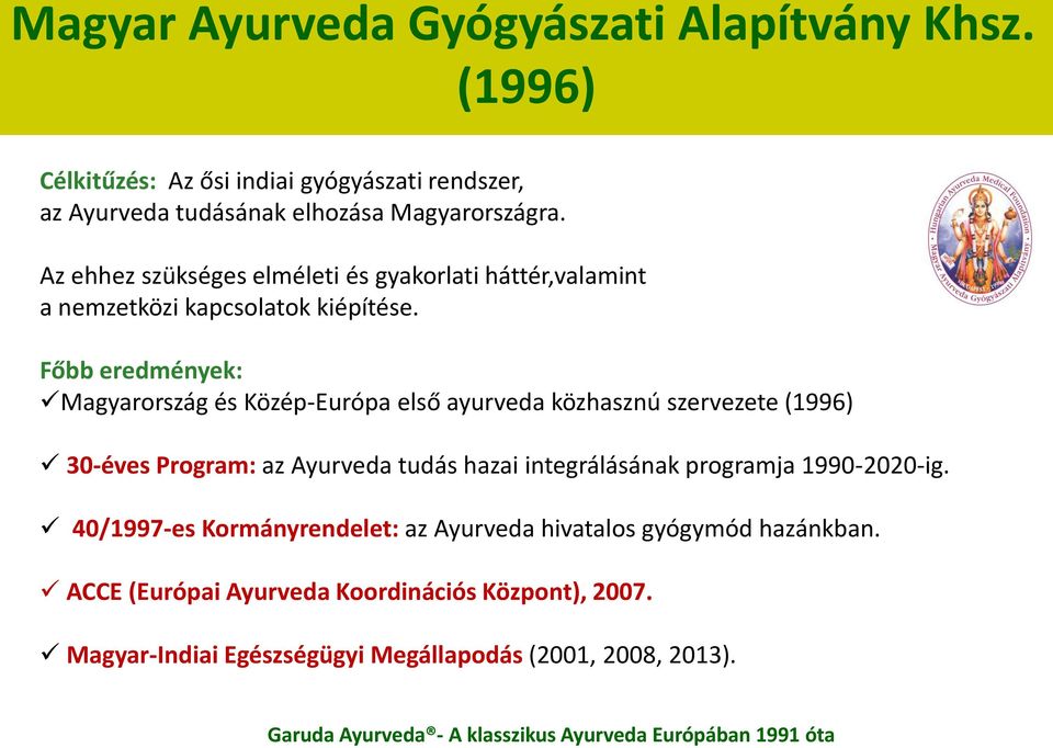 Fő ered é yek: Magyarország és Közép-Európa első ayurveda közhasznú szervezete (1996) 30-éves Program: az Ayurveda tudás hazai integrálásának