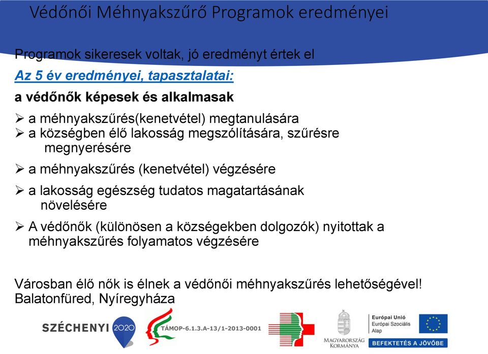 a méhnyakszűrés (kenetvétel) végzésére a lakosság egészség tudatos magatartásának növelésére A védőnők (különösen a községekben