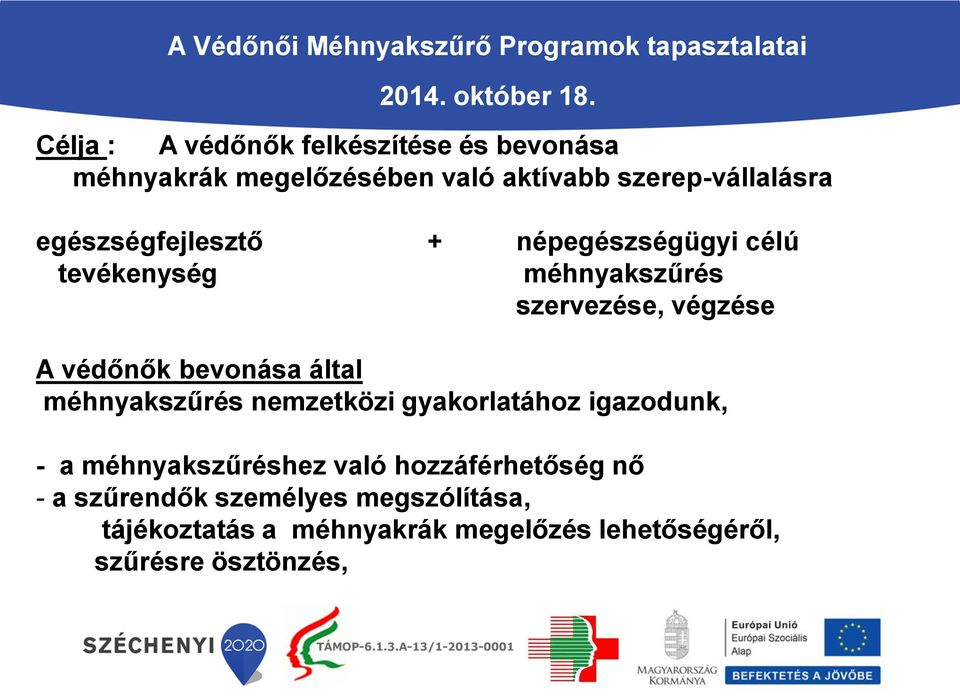 népegészségügyi célú tevékenység méhnyakszűrés szervezése, végzése A védőnők bevonása által méhnyakszűrés nemzetközi