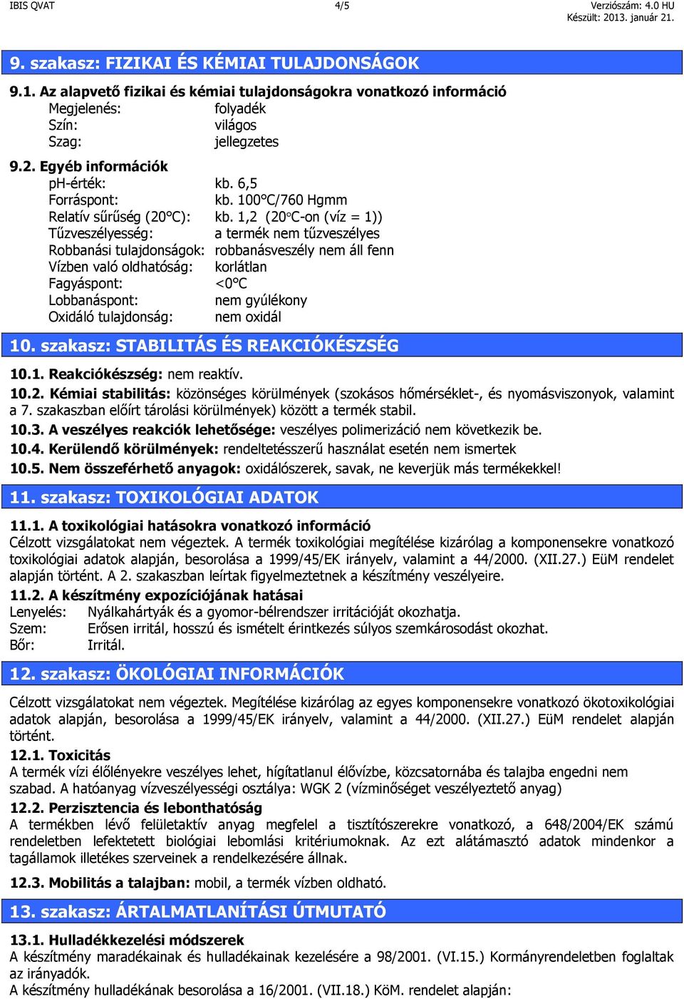 100 C/760 Hgmm Relatív sűrűség (20 C): kb.