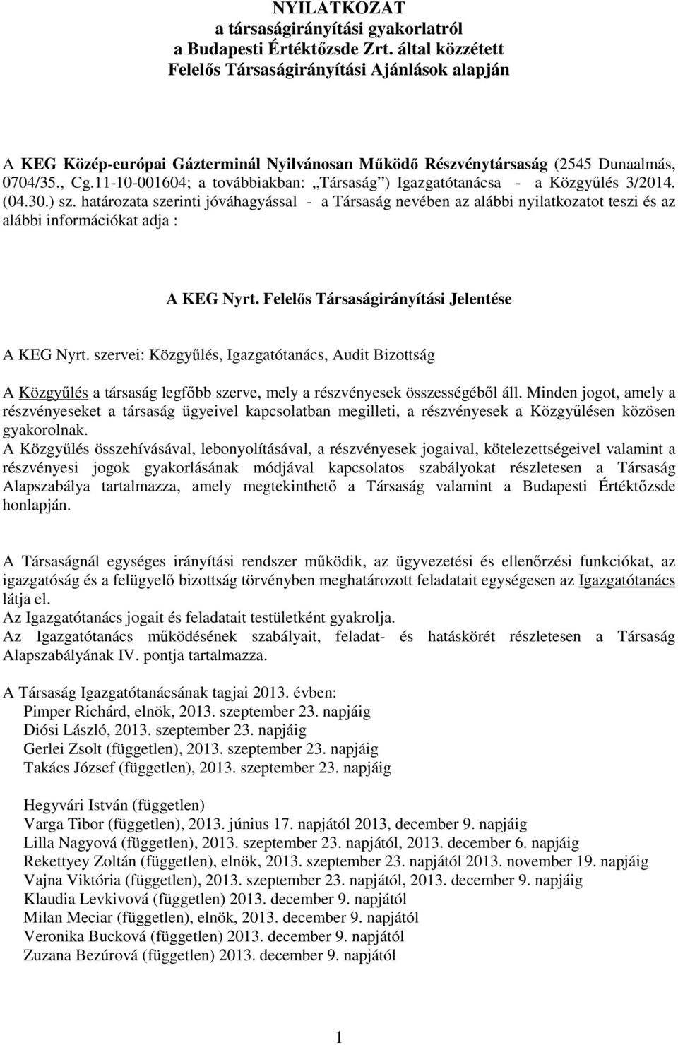 11-10-001604; a továbbiakban: Társaság ) Igazgatótanácsa - a Közgyűlés 3/2014. (04.30.) sz.