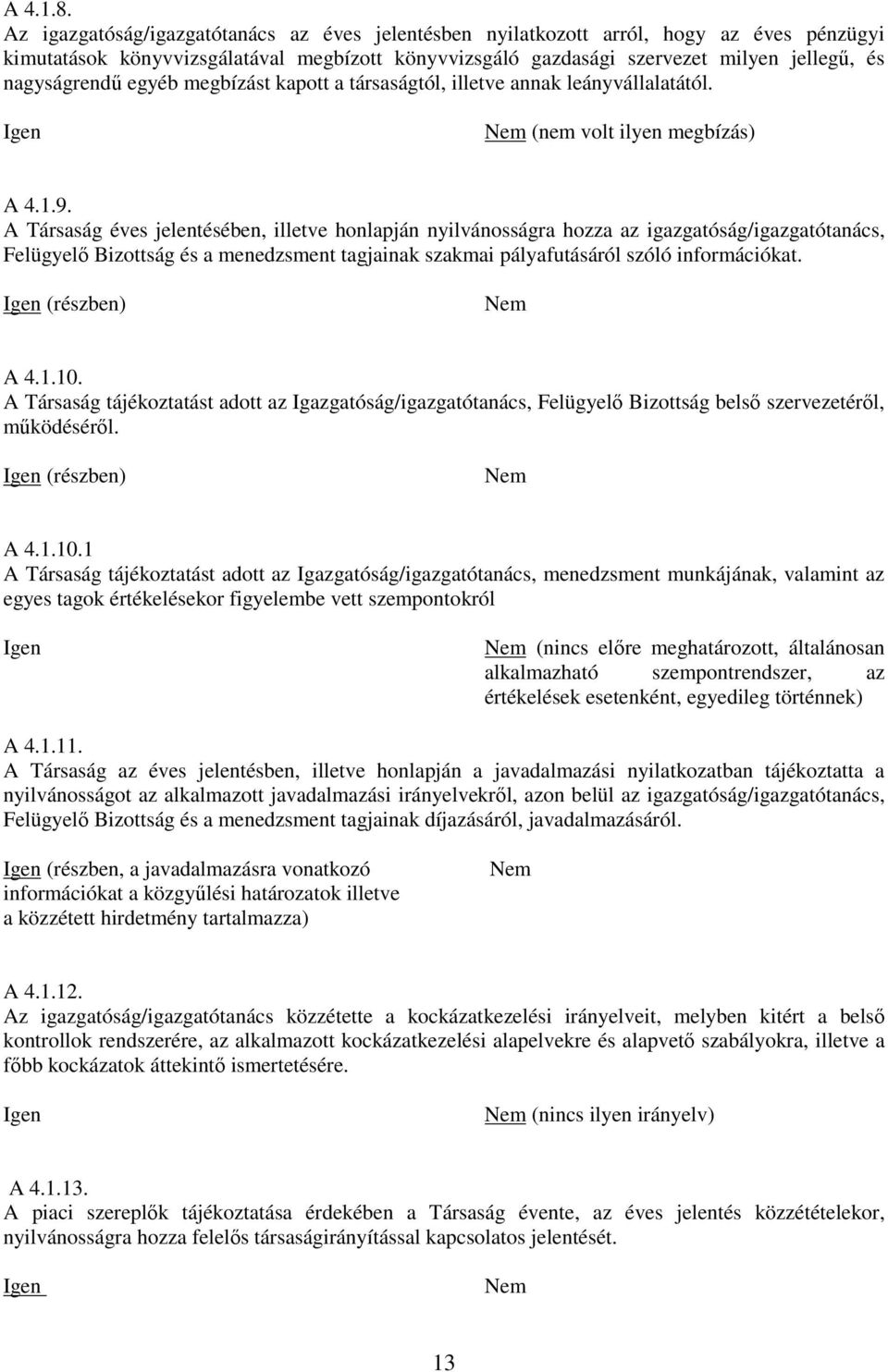 egyéb megbízást kapott a társaságtól, illetve annak leányvállalatától. (nem volt ilyen megbízás) A 4.1.9.