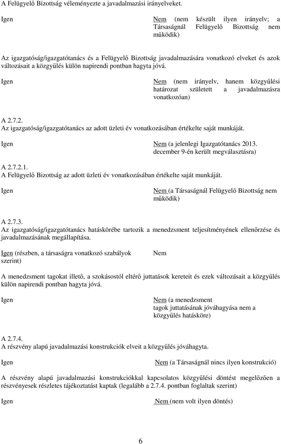 külön napirendi pontban hagyta jóvá. (nem irányelv, hanem közgyűlési határozat született a javadalmazásra vonatkozóan) A 2.