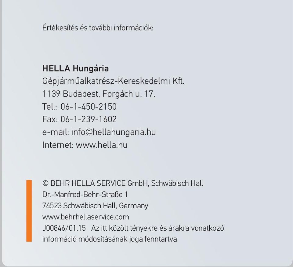 hu Internet: www.hella.hu BEHR HELLA SERVICE GmbH, Schwäbisch Hall Dr.