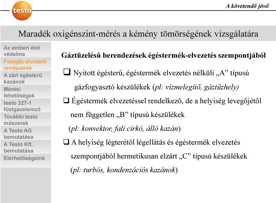 levegőjétől nem független B típusú készülékek (pl: konvektor, fali cirkó, álló kazán) A helyiség légterétől