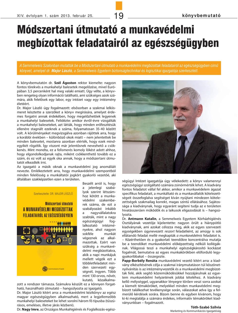 egészségügyben című könyvet, amelyet dr. Major László, a Semmelweis Egyetem biztonságtechnikai és logisztikai igazgatója szerkesztett. A könyvbemutatón dr.