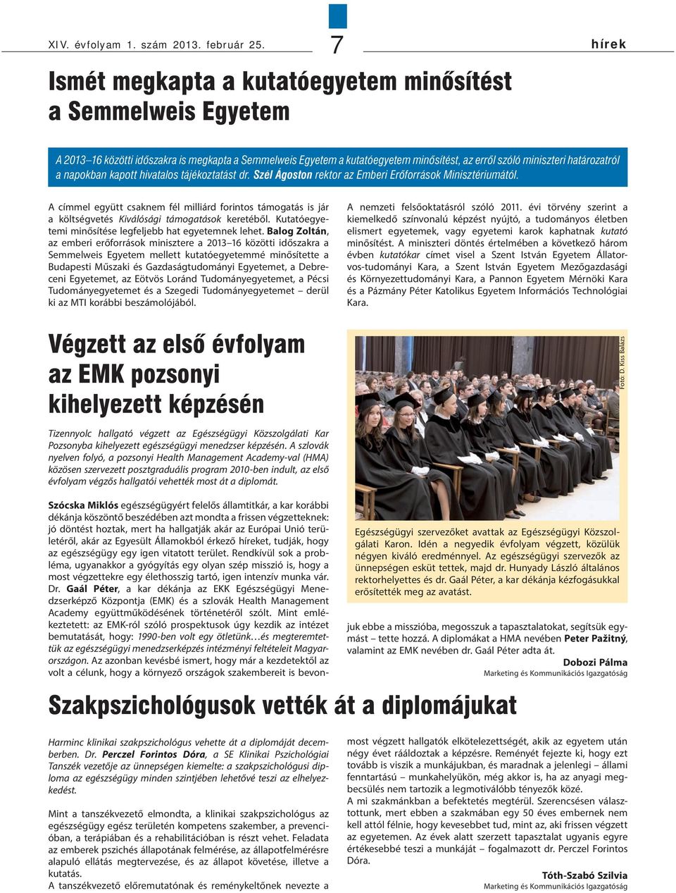 a napokban kapott hivatalos tájékoztatást dr. Szél Ágoston rektor az Emberi Erőforrások Minisztériumától.