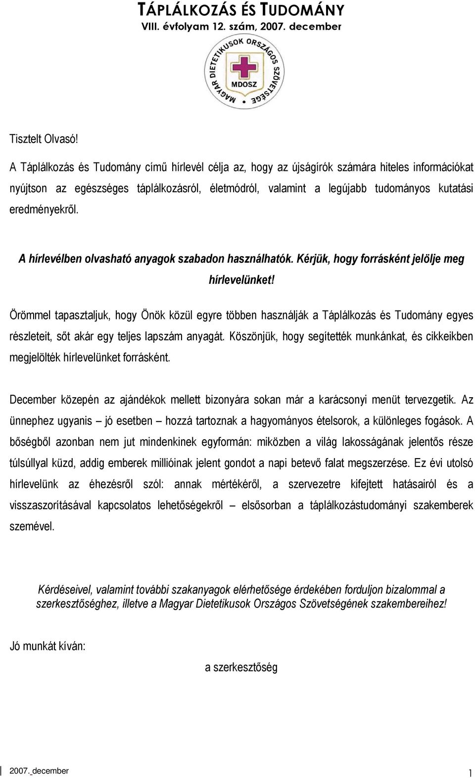 eredményekrıl. A hírlevélben olvasható anyagok szabadon használhatók. Kérjük, hogy forrásként jelölje meg hírlevelünket!