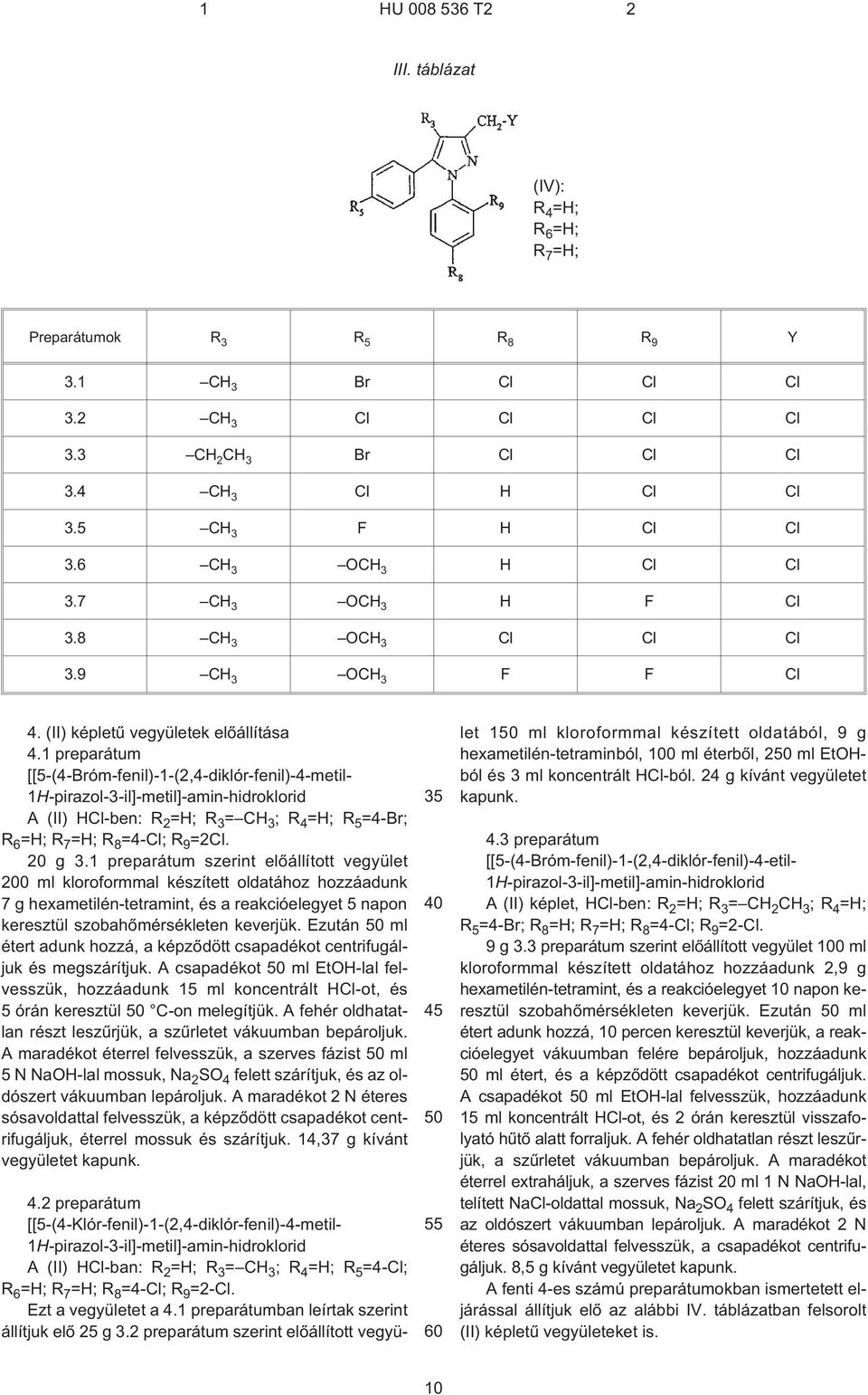 1 preparátum [[5¹(4¹Bróm-fenil)-1¹(2,4-diklór-fenil)-4-metil- 1H¹pirazol-3¹il]-metil]-amin-hidroklorid A (II) HCl-ben: R 2 =H; R 3 =CH 3 ; R 4 =H; R 5 =4¹Br; R 6 =H; R 7 =H; R 8 =4¹Cl; R 9 =2Cl.