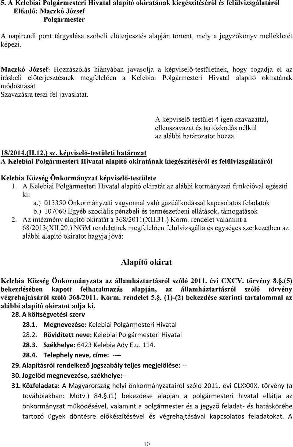 az alábbi határozatot hozza: 18/2014.(II.12.) sz.