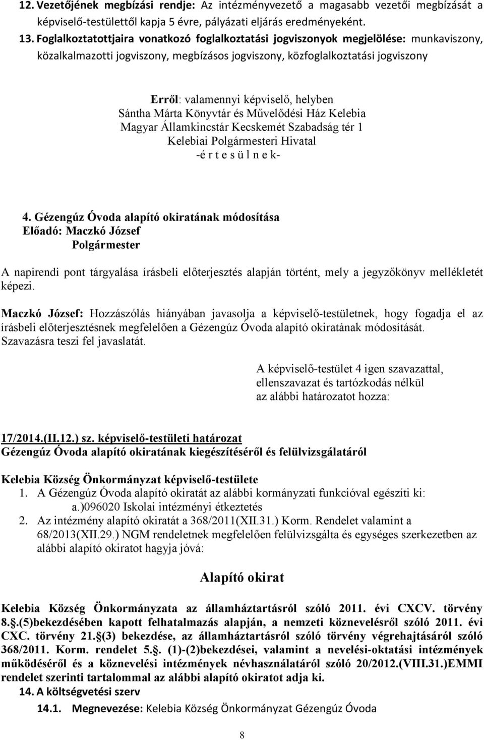 helyben Sántha Márta Könyvtár és Művelődési Ház Kelebia Magyar Államkincstár Kecskemét Szabadság tér 1 Kelebiai i Hivatal -é r t e s ü l n e k- 4.