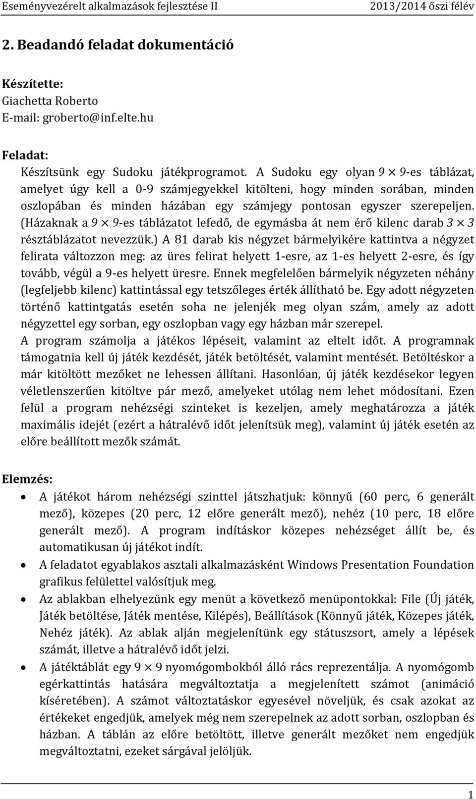 (Házaknak a 9 9-es táblázatot lefedő, de egymásba át nem érő kilenc darab 3 3 résztáblázatot nevezzük.