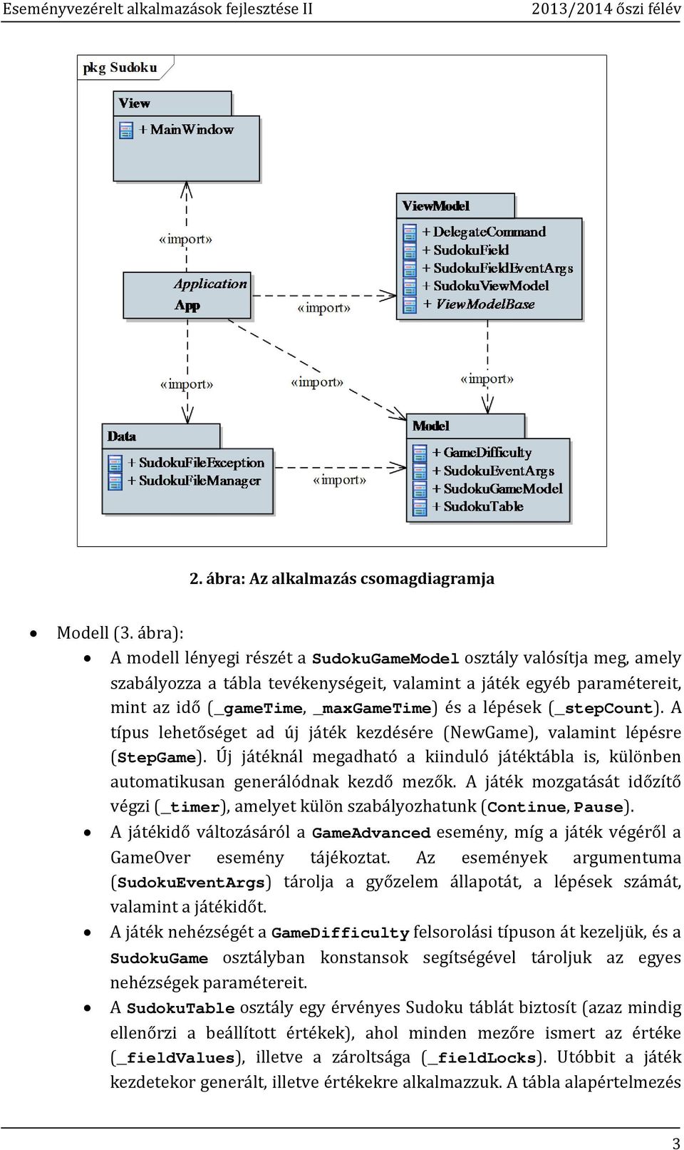 lépések (_stepcount). A típus lehetőséget ad új játék kezdésére (NewGame), valamint lépésre (StepGame). Új játéknál megadható a kiinduló játéktábla is, különben automatikusan generálódnak kezdő mezők.