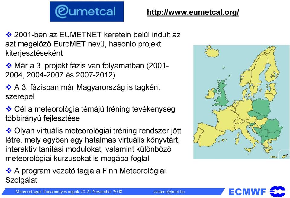 fázisban már Magyarország is tagként szerepel Cél a meteorológia témájú tréning tevékenység többirányú fejlesztése Olyan virtuális meteorológiai