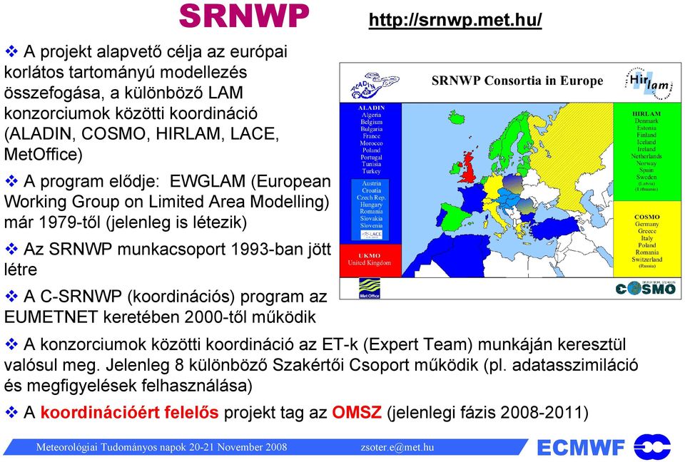 C-SRNWP (koordinációs) program az EUMETNET keretében 2000-től működik http://srnwp.met.